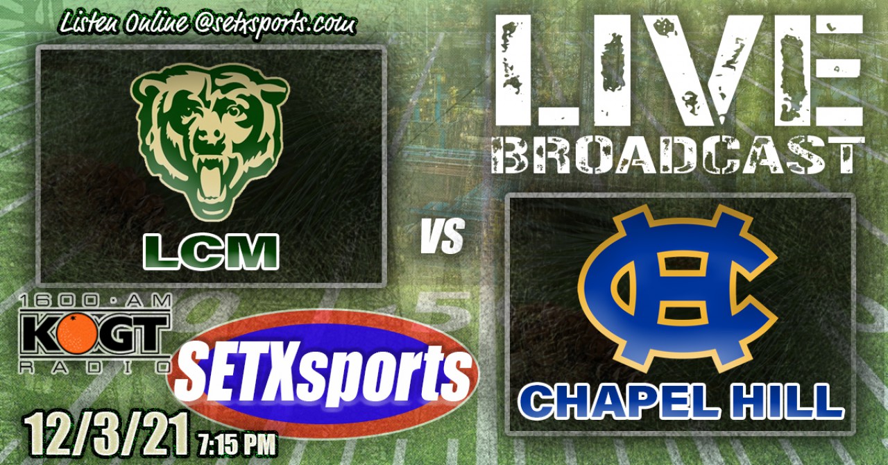 LCM vs Chapel Hill- Live Friday @ 7:15- SETXsports/KOGT Online ...